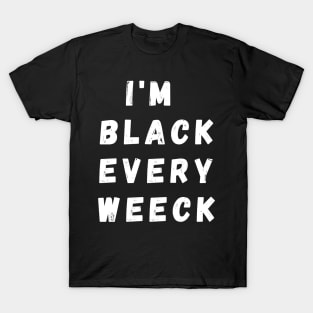 I'm Black Every Weeck, Funny Gift For Balck People, Birthday Gift Idea T-Shirt